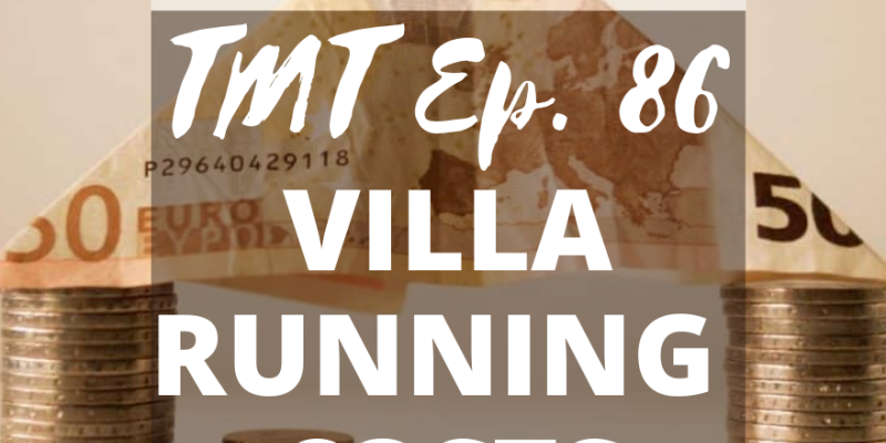 TMT Ep.86 The True Running Costs of a Spanish Villa