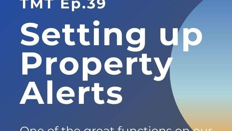 TMT Ep. 39 Property Alerts & Favourites